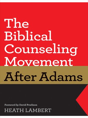 cover image of The Biblical Counseling Movement after Adams (Foreword by David Powlison)